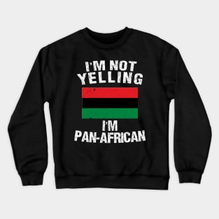 I'm Not Yelling I'm Pan African Crewneck Sweatshirt